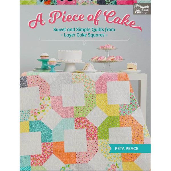 A Piece of Cake Sweet and Simple Quilts from Layer Cake Squares